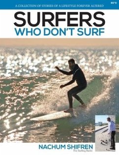 Surfers Who Don't Surf: A Collection of Stories of a Lifestyle Forever Altered - Shifren, Nachum