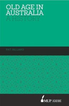 Old Age in Australia: A History - Jalland, Pat