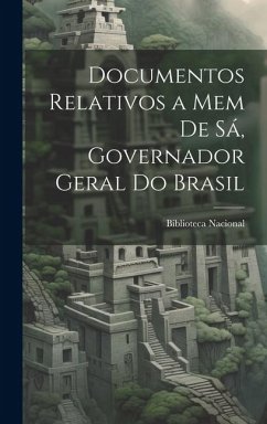 Documentos Relativos a Mem de Sá, Governador Geral do Brasil - (Brazil), Biblioteca Nacional