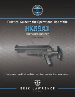 Practical Guide to the Operational Use of the HK69A1 Grenade Launcher - Lawrence, Erik