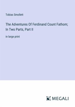 The Adventures Of Ferdinand Count Fathom; In Two Parts, Part II - Smollett, Tobias