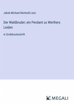 Der Waldbruder; ein Pendant zu Werthers Leiden - Lenz, Jakob Michael Reinhold