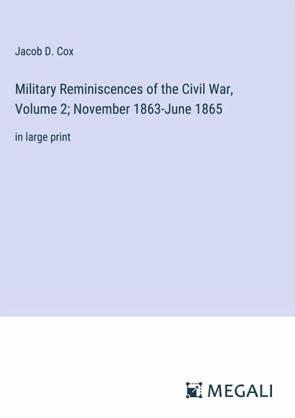 Military Reminiscences of the Civil War, Volume 2; November 1863-June 1865 Military Reminiscences of the Civil War, Volume 2; November 1863-June 1865