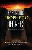 Enforcing Prophetic Decrees: Keys to Fulfilling Your Prophecy