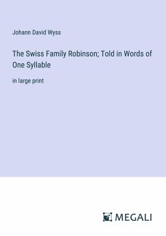 The Swiss Family Robinson; Told in Words of One Syllable - Wyss, Johann David