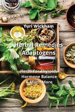 Herbal Remedies Adaptogens: Herbs For Thyroid, Hormone Balance & Much More - Wickham, Yuri