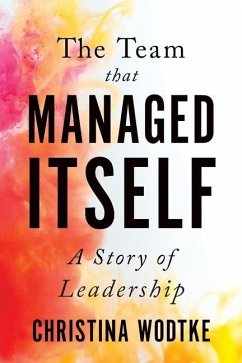 The Team that Managed Itself: A Story of Leadership - Wodtke, Christina