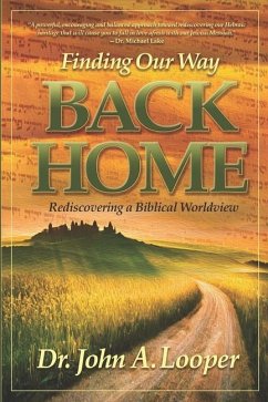 Finding Our Way BACK HOME: Rediscovering a Biblical Worldview - Looper, John A.