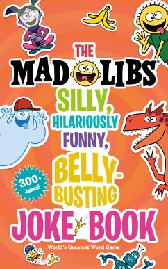 The Mad Libs Silly, Hilariously Funny, Belly-Busting Joke Book - Wasserman, Stacy