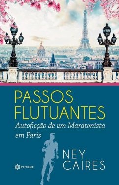 Passos Flutuantes: Autoficção de um Maratonista em Paris - Sousa, Ney Caires