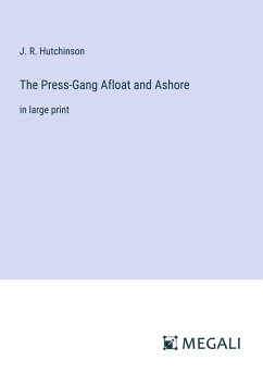 The Press-Gang Afloat and Ashore - Hutchinson, J. R.