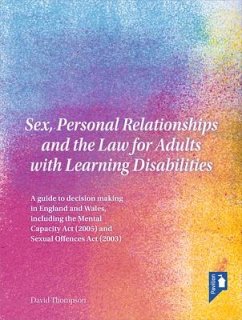 Sex, Personal Relationships and the Law for Adults with Learning Disabilities: A Guide to Decision Making in England and Wales, Including the Mental C - Thompson, David