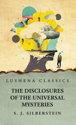 The Disclosures of the Universal Mysteries - Solomon J Silberstein