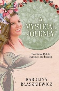 A Mystical Journey: Your Divine Path to Happiness and Freedom - Blaszkiewicz, Karolina