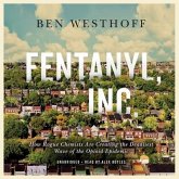 Fentanyl, Inc.: How Rogue Chemists Are Creating the Deadliest Wave of the Opioid Epidemic