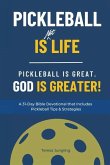 Pickleball Is [Not] Life: Pickleball Is Great. God is Greater!