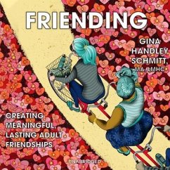 Friending: Creating Meaningful, Lasting Adult Friendships - Schmitt, Gina Handley