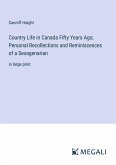 Country Life in Canada Fifty Years Ago; Personal Recollections and Reminiscences of a Sexagenarian