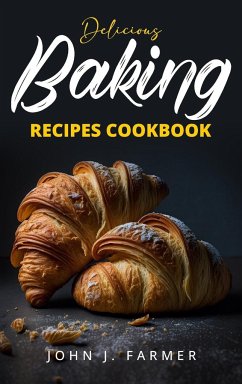 Delicious Baking Recipes Cookbook - Farmer, John J.