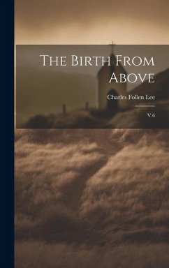 The Birth From Above: V.6 - Lee, Charles Follen