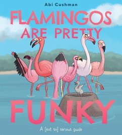 Flamingos Are Pretty Funky - Cushman, Abi