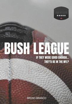Bush League: If they were good enough...They'd be in the NFL? - Branco, Bruno
