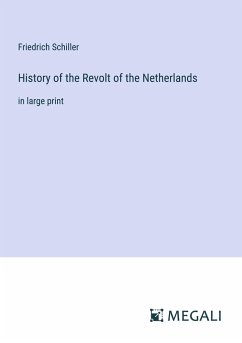 History of the Revolt of the Netherlands - Schiller, Friedrich