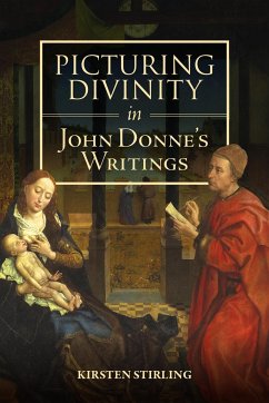 Picturing Divinity in John Donne's Writings - Stirling, Professor Kirsten