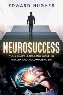 NeuroSuccess: Your Brain Retraining Guide to Wealth and Accomplishment - Hughes, Edward