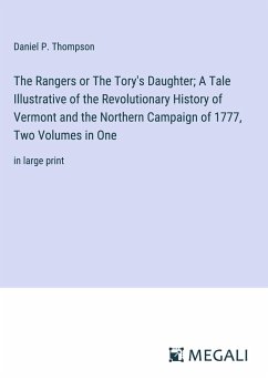 The Rangers or The Tory's Daughter; A Tale Illustrative of the Revolutionary History of Vermont and the Northern Campaign of 1777, Two Volumes in One - Thompson, Daniel P.