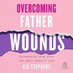 Overcoming Father Wounds - Stephens, Kia