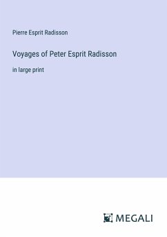 Voyages of Peter Esprit Radisson - Radisson, Pierre Esprit