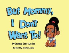 But Mommy, I Don't Want To! - Gee, Candilyn; Gee, Ace