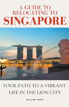 A Guide to Relocating to Singapore - Jones, William