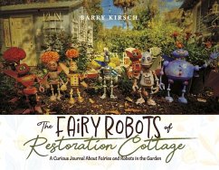 The Fairy Robots of Restoration Cottage - Kirsch, Barry