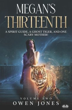 Megan`s Thirteenth: A Spirit Guide, A Ghost Tiger And One Scary Mother! - Owen Jones