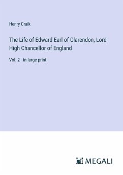 The Life of Edward Earl of Clarendon, Lord High Chancellor of England - Craik, Henry