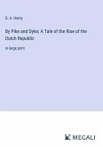 By Pike and Dyke; A Tale of the Rise of the Dutch Republic