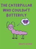 The Caterpillar Who Couldn't Butterfly