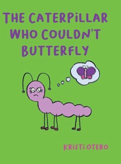 The Caterpillar Who Couldn't Butterfly - Otero, Kristi