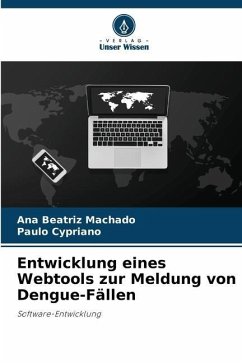 Entwicklung eines Webtools zur Meldung von Dengue-Fällen - Machado, Ana Beatriz;Cypriano, Paulo