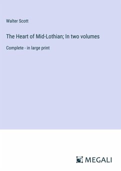 The Heart of Mid-Lothian; In two volumes - Scott, Walter
