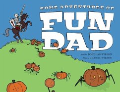 Some Adventures of Fun Dad - Wilson, Douglas; Wilson, Lucia