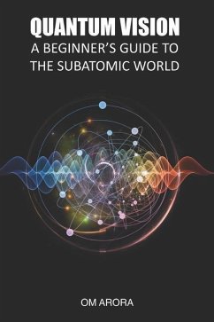 Quantum Vision a Beginner's Guide to the Subatomic World - Arora, Om