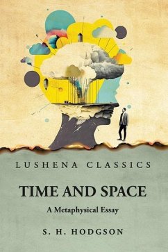 Time and Space A Metaphysical Essay - Shadworth H Hodgson