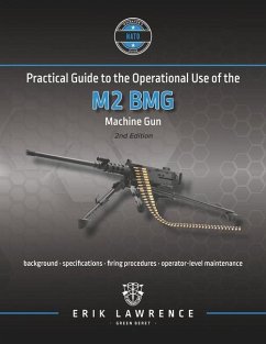 Practical Guide to the Operational Use of the M2 BMG Machine Gun - Lawrence, Erik