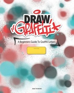 Draw Graffiti: A Beginners Guide To Graffiti - Touborg, Eske