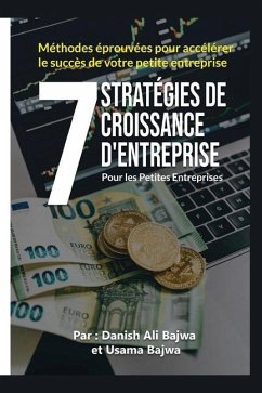 7 Stratégies De Croissance D' Entreprises Pour Les Petites Entreprises: Méthodes Eprouvées Pour Accélérer Le Succès De Votre Petite Entreprise - Bajwa, Danish Ali; Bajwa