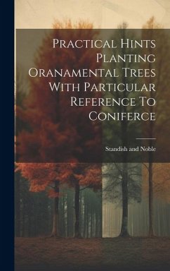 Practical Hints Planting Oranamental Trees With Particular Reference To Coniferce - Noble, Standish And