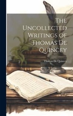 The Uncollected Writings of Thomas De Quincey - Quincey, Thomas De